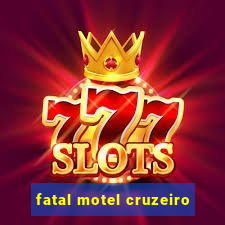 fatal motel cruzeiro